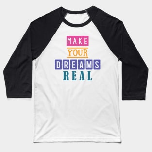 Make your dreams real Baseball T-Shirt